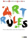Art Rules (eBook): Pierre Bourdieu and the Visual Arts
